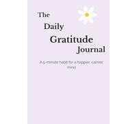 The Daily Gratitude Journal: A 5-Minute Habit for a Happier, Calmer Mind