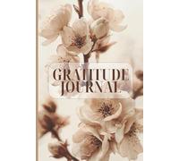 The Daily Gratitude Journal: A Guided Journey to Cultivate Positivity, Mindfulness, and Joy in Every Day