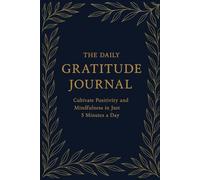 The Daily Gratitude Journal: Cultivate Positivity and Mindfulness in Just 5 Minutes a Day