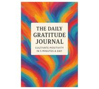 The Daily Gratitude Journal: Cultivate Positivity in 5 Minutes a Day"
