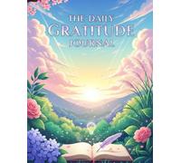 The Daily Gratitude Journal: Daily Prompts to Cultivate a Happy Mindset and Transform Your Life in 90 Days