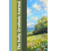 The Daily Gratitude Journal: Find Peace, Focus, and Joy in Every Day