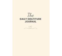 The Daily Gratitude Journal: For Quick Morning and Evening Reflection and Positive Affirmations in 5 Minutes