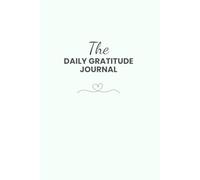 The Daily Gratitude Journal: For Quick Morning and Evening Reflection and Positive Affirmations in 5 Minutes
