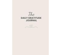 The Daily Gratitude Journal: For Quick Morning and Evening Reflection and Positive Affirmations in 5 Minutes