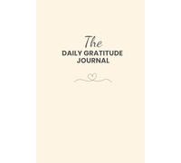 The Daily Gratitude Journal: For Quick Morning and Evening Reflection and Positive Affirmations in 5 Minutes