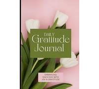 The Daily Gratitude Journal: Unlock Your Happier Life: A 90-Day Guided Practice for Cultivating Joy, Positivity, and Inner Peace Every Single Day.