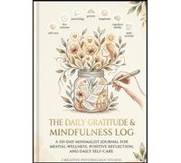 The Daily Gratitude & Mindfulness Log: A 110-Day Minimalist Journal for Mental Wellness, Positive Reflection, and Daily Self-Care (Creative Psychology Studio)