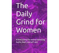 The Daily Grind for Women: A lined journal for women balancing hustle, heart, and self-care