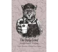 The Daily Grind: Homework Tracker for Students | Includes Schedule, Subject, Assignment, Due Dates, Priority, Status & Grades