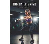 The Daily Grind: Your Journey To Strength | Workout Log for Tracking, Progress, and Achieving Your Wellness Goals