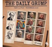 The Daily Grump: Part 2: July - December 2026