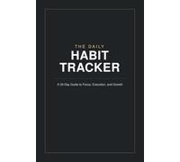 The Daily Habit Tracker: A 30-Day Guide to Focus, Execution, and Growth