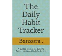 The Daily Habit Tracker: A Guided Journal for Building Better Habits and Daily Reflection