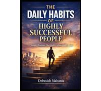 The Daily Habits of Highly Successful People: Simple Routines That Build Extraordinary Lives