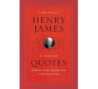 The Daily Henry James: A Year of Quotes from the Work of the Master