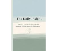 The daily Insight: A 90-Day Journal with Prompts for Self-Awareness, Personal Growth & Gaining Clarity