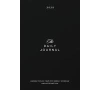 THE DAILY JOURNAL 2025; AGENDA FOR ANY YEAR WITH WEEKLY SCHEDULE AND NOTES SECTION: Every page offers a fresh start-an opportunity to plan ... with clarity, and drive meaningful progress.