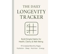 The Daily Longevity Tracker: Track 13+ Essential Health Habits for a Longer, Healthier Life | 99 Undated Monthly Pages for Hydration, Sleep, Nutrition, Movement & Mental Clarity