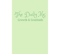 The Daily Me: 90 Days of Growth & Gratitude: A Guided Journal for Mindset Shifts, Intentional Living, and Everyday Self-Reflection