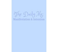 The Daily Me: Manifestation & Intention: A Guide to Set Soulful Goals, Align Your Energy, and Call In the Life You Desire