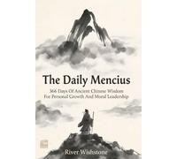 The Daily Mencius: 366 Days Of Ancient Chinese Wisdom For Personal Growth And Moral Leadership