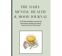 The Daily Mental Health & Mood Journal: A 30-Day Guided Journey for Emotional Healing & Clarity (Inspired by Adlerian Psychology)