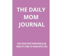 The Daily Mom Journal: 12 week daily and weekly prompts for busy moms and wives | 5 Minutes a day for women to make the most of life