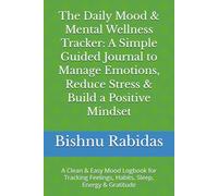 The Daily Mood & Mental Wellness Tracker: A Simple Guided Journal to Manage Emotions, Reduce Stress & Build a Positive Mindset: A Clean & Easy Mood ... Feelings, Habits, Sleep, Energy & Gratitude