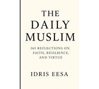 The Daily Muslim: 365 Reflections on Faith, Resilience and Virtue
