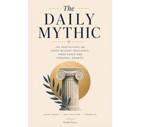 The Daily Mythic: 365 Meditations on Greek Wisdom, Resilience, Inner Peace & Personal Growth. Like The Daily Stoic but based on Myths
