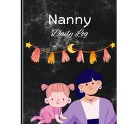 The Daily Nanny Log: Childcare Tracker and Parent & Nanny Communication Book
