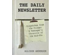 The Daily Newsletter: Dispatches from the Fridge: A Teenager’s Chronicle of the Mid-90s