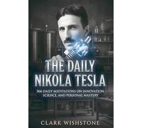 The Daily Nikola Tesla: 366 Daily Meditations On Innovation, Science, And Personal Mastery (366 Days Of Wisdom Books)