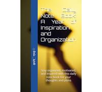 The Daily Note Book: A Year of Inspiration and Organization: Stay organized, motivated, and inspired with this daily note book for your thoughts and plans