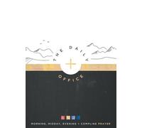 The Daily Office: Morning, Midday, Evening + Compline Prayer