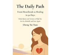 The Daily Path: From Heartbreak to Healing in 90 Days: Daily Quotes and Actions to Help You Let Go, Rebuild, and Love Again: 4
