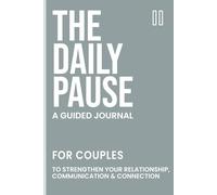 The Daily Pause: A Guided Journal For Couples: To Strengthen Your Relationship, Communication & Connection