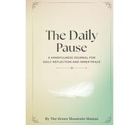 The Daily Pause: A Mindfulness Journal for Daily Reflection and Inner Peace