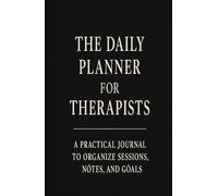 The Daily Planner for Therapists: A Practical Journal to Organize Sessions, Notes, and Goals.