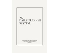 The Daily Planner System: 6-Month Undated Daily, Weekly & Monthly Pages for Scheduling & Organisation