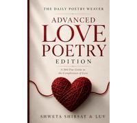 The Daily Poetry Weaver | Advanced Love Poetry Edition: 366 Daily Prompts for the Practicing Poet (Poetry Weaver Method)