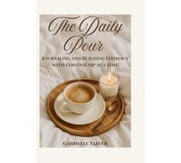 The Daily Pour: Journaling and Building Intimacy with God one Sip at A Time
