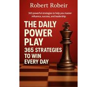 The Daily Power Play: 365 Strategies to Win Every Day: 365 powerful strategies to help you master influence, success, and leadership