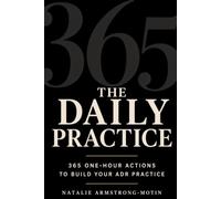 The Daily Practice: 365 One-Hour Actions to Build Your ADR Practice