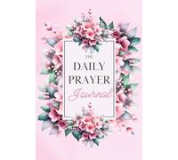 The Daily Prayer Journal: A Guided Christian Devotional for Reflection, Gratitude & Spiritual Growth