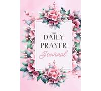 The Daily Prayer Journal: Daily Devotional, Reflection And Prayer