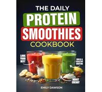 The Daily Protein Smoothies Cookbook: Easy 5-Minute Recipes to Look and Feel Your Best | Delicious Blends to Boost Energy and Build a Healthy Routine