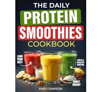 The Daily Protein Smoothies Cookbook: Easy 5-Minute Recipes to Look and Feel Your Best | Delicious Blends to Boost Energy and Build a Healthy Routine
