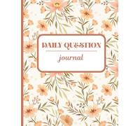 The Daily Question Journal: Daily Prompts to Help You Understand Yourself and Create a Life You Love